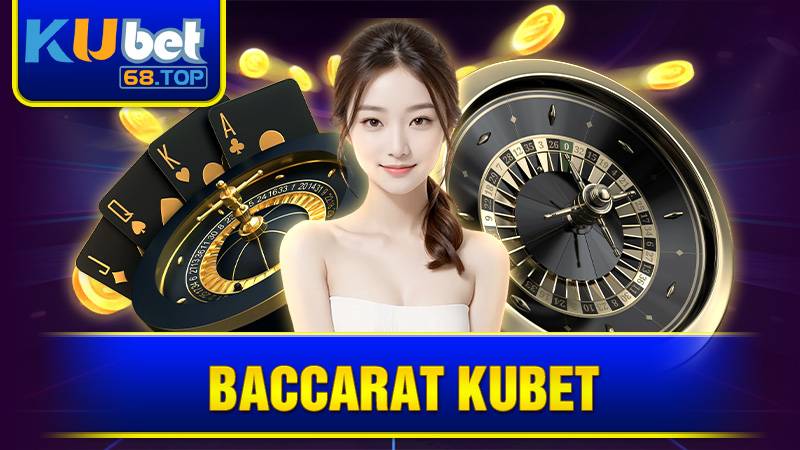 Baccarat Kubet: Hướng Dẫn Luật Chơi Và Cách Tham Gia Chuẩn 5 Baccarat Kubet