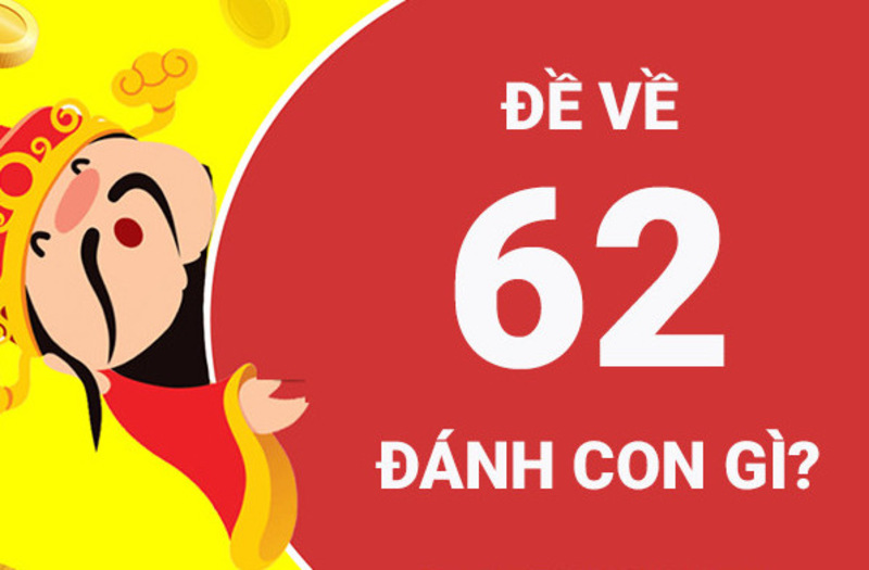 Đề Về 62 Hôm Sau Đánh Con Gì? Bí Quyết Chọn Số Hay 2026 3 Đề về 62 hôm sau đánh con gì trong bộ đề