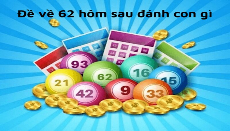 Đề Về 62 Hôm Sau Đánh Con Gì? Bí Quyết Chọn Số Hay 2026 5 Đề về 62 hôm sau nên đánh con gì theo soi cầu theo ngũ hành bát quái