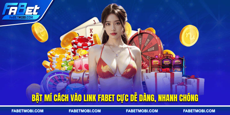 Bật mí cách vào link FABET cực dễ dàng, nhanh chóng