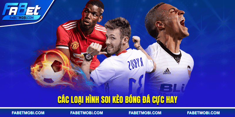 Các loại hình soi kèo bóng đá cực hay