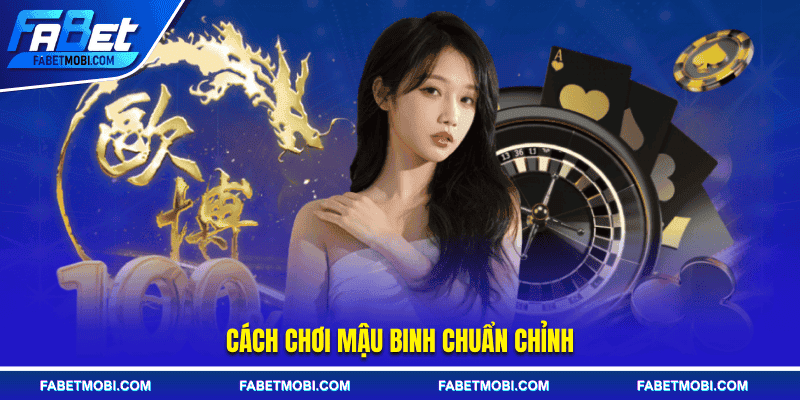 Cách chơi Mậu Binh chuẩn chỉnh