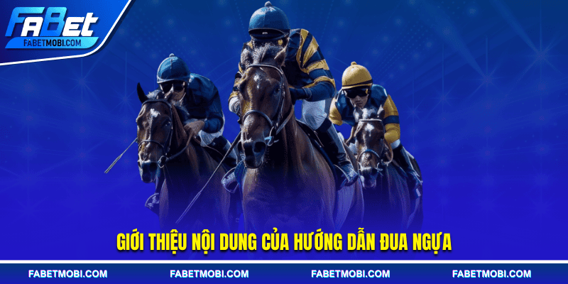 Giới thiệu nội dung của hướng dẫn đua ngựa
