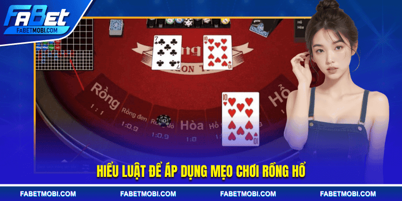 Hiểu luật để áp dụng mẹo chơi Rồng Hổ