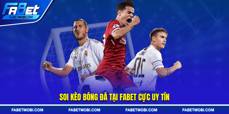 Soi kèo bóng đá tại FABET cực uy tín