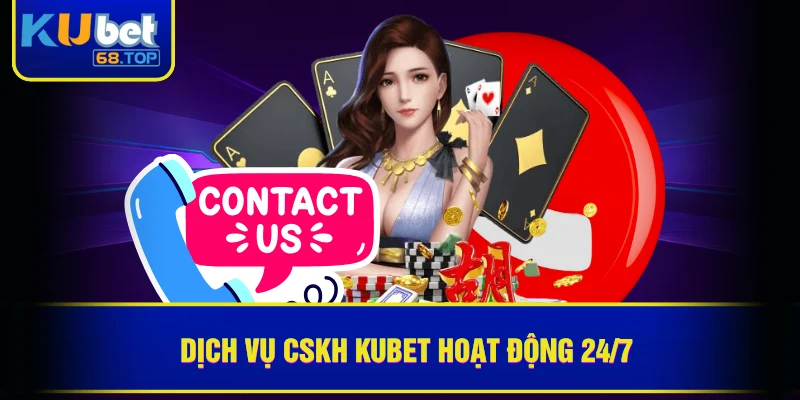 KUBET 38 Dịch vụ CSKH Kubet hoạt động 24/7