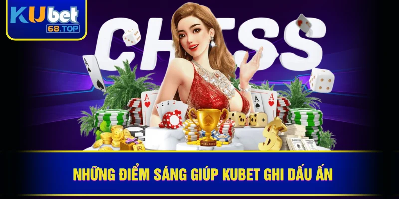KUBET 37 Những điểm sáng giúp Kubet ghi dấu ấn