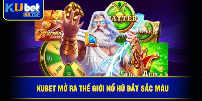 KUBET 40 Kubet mở ra thế giới nổ hũ đầy sắc màu
